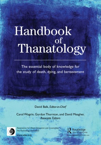 Handbook of Thanatology: The Essential Body of Knowledge for the Study of Death, Dying, and Bereavement - Click to Buy