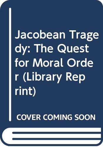 Jacobean Tragedy: The Quest for Moral Order (Library Reprint) - Click to Buy