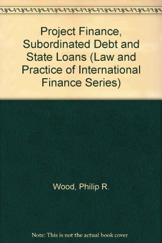 Project Finance, Subordinated Debt and State Loans (Law and Practice of International Finance Series) - Click to Buy