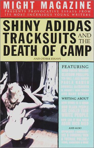 Shiny Adidas Tracksuits and the Death of Camp and Other Essays from Might Magazine - Click to Buy