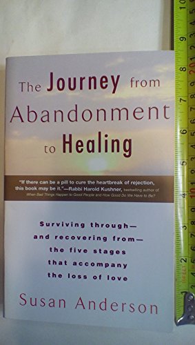 The Journey from Abandonment to Healing: Turn the End of a Relationship into the Beginning of a New Life