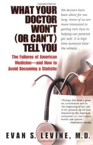 What Your Doctor Won't (or Can't) Tell You: The Failures of American Medicine - And How to Avoid Becoming a Statisitc - Click to Buy