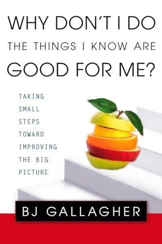 Why Don't I Do the Things I Know are Good for Me?: Taking Small Steps Toward Improving the Big Picture - Click to Buy