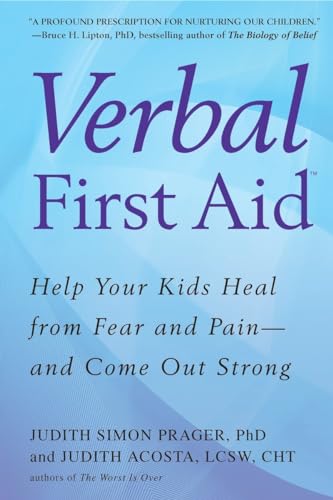Verbal First Aid: Help Your Kids Heal from Fear and Pain--and Come Out Strong - Click to Buy