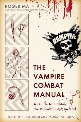 The Vampire Combat Manual: A Guide to Fighting the Bloodthirsty Undead - Click to Buy