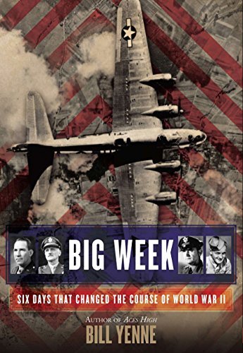 Big Week: Six Days that Changed the Course of World War II - Click to Buy