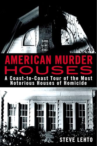 American Murder Houses: A Coast-to-Coast Tour of the Most Notorious Houses of Homicide - Click to Buy