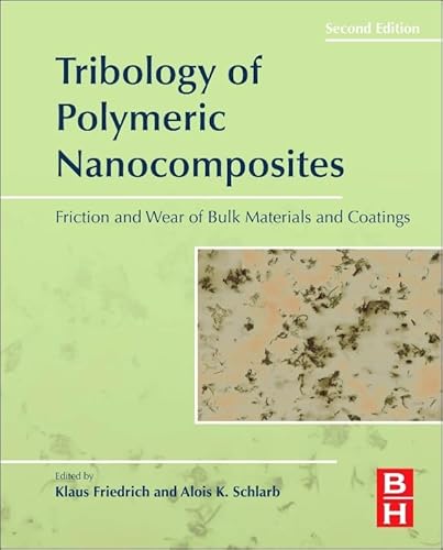 Tribology of Polymeric Nanocomposites: Friction and Wear of Bulk Materials and Coatings (Volume 55) (Tribology and Interface Engineering, Volume 55) - Click to Buy