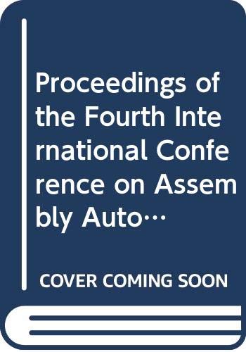 Proceedings of the Fourth International Conference on Assembly Automation