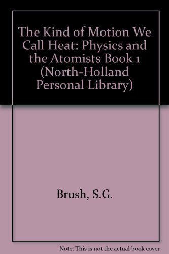 The Kind of Motion We Call Heat: A History of the Kinetic Theory of Gases in the Nineteenth Century, Book 1: Physics and the Atomists - Click to Buy