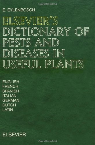 Elsevier's Dictionary of Pests and Diseases in Useful Plants: In English, French, Spanish, Italian, German, Dutch and Latin - Click to Buy