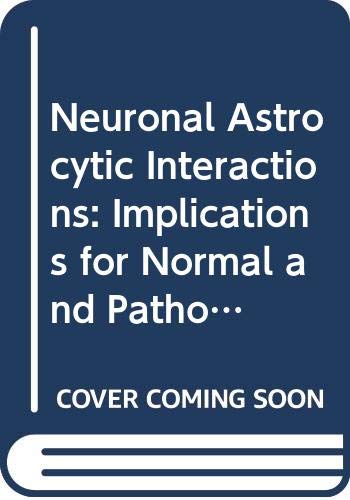 Neuronal Astrocytic Interactions: Implications for Normal and Pathological Cns Function - Click to Buy