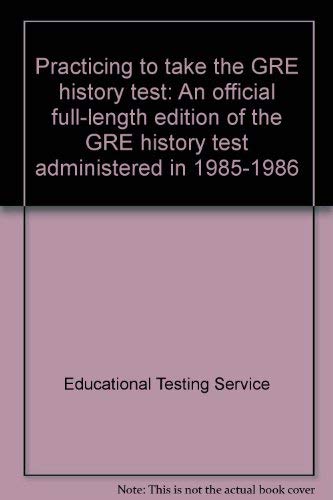 Practicing to Take the GRE History Test: An Official Full-Length Edition of the GRE History Test Administered in 1985-1986 - Click to Buy