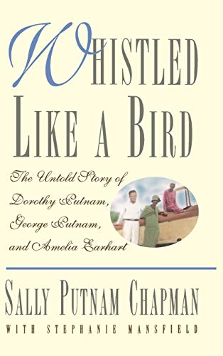 Whistled Like a Bird: The Untold Story of Dorothy Putnam, George Putnam, and Amelia Earhart - Click to Buy