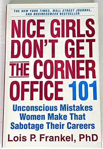 Nice Girls Don't Get the Corner Office: 101 Unconscious Mistakes Women Make That Sabotage Their Careers (A NICE GIRLS Book) - Click to Buy