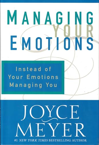 Managing Your Emotions: Instead of Your Emotions Managing You - Click to Buy