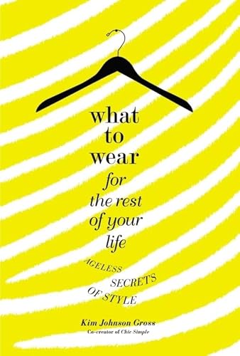 What to Wear for the Rest of Your Life: Ageless Secrets of Style - Click to Buy