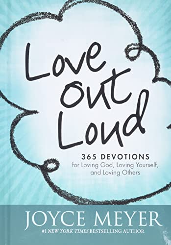 Love Out Loud: 365 Devotions for Loving God, Loving Yourself, and Loving Others - Click to Buy