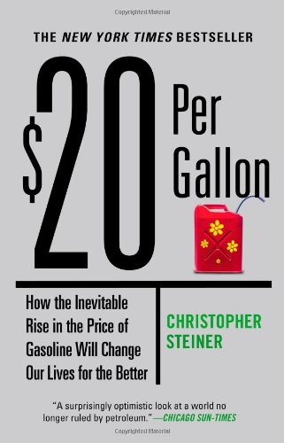 $20 Per Gallon: How the Inevitable Rise in the Price of Gasoline Will Change Our Lives for the Better - Click to Buy