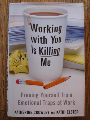 Working With You is Killing Me: Freeing Yourself from Emotional Traps at Work - Click to Buy