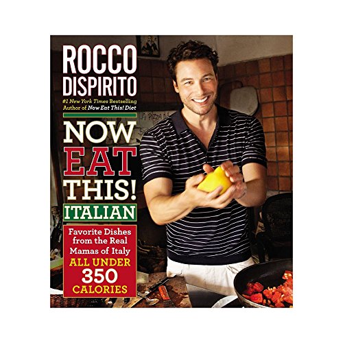 Now Eat This! Italian: Favorite Dishes from the Real Mamas of Italy - All Under 350 Calories