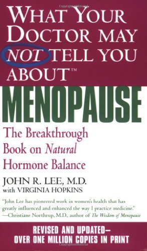 What Your Doctor May Not Tell You About Menopause (TM): The Breakthrough Book on Natural Hormone Balance - Click to Buy
