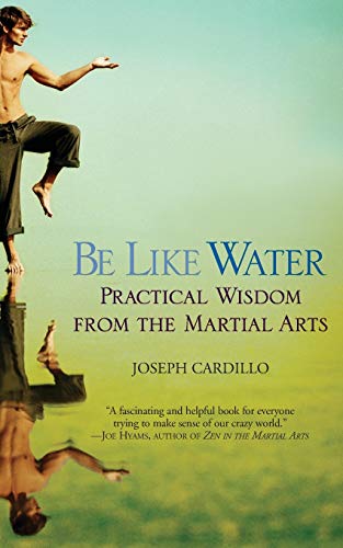 Be Like Water: Practical Wisdom from the Martial Arts - Click to Buy