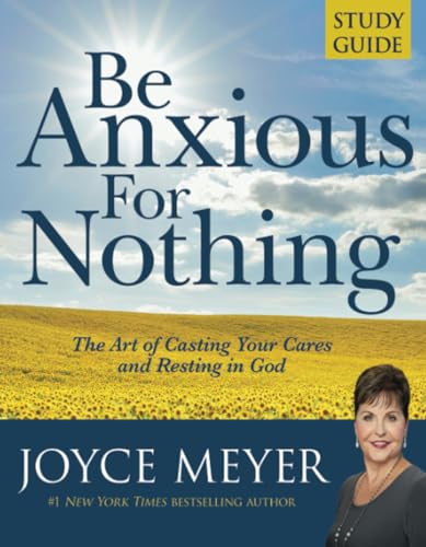 Be Anxious for Nothing: Study Guide: The Art of Casting Your Cares and Resting in God - Click to Buy