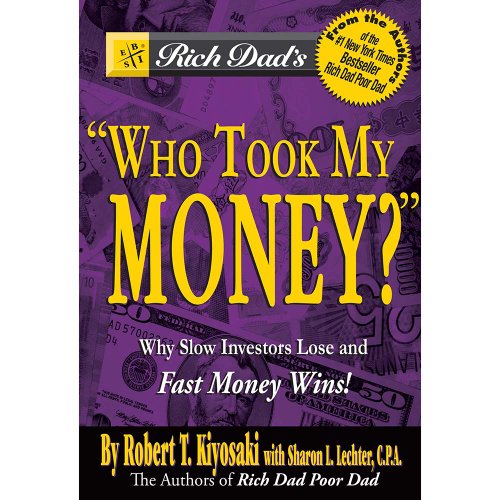 Rich Dad's Who Took My Money?: Why Slow Investors Lose and Fast Money Wins!: Why Slow Investors Lose and How Fast Money Wins - Click to Buy
