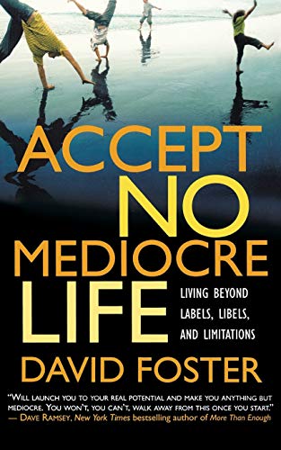 Accept No Mediocre Life: Living Beyond Labels, Libels, and Limitations