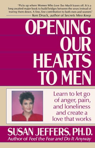 Opening Our Hearts to Men: Learn to Let Go of Anger, Pain, and Loneliness and Create a Love That Works - Click to Buy