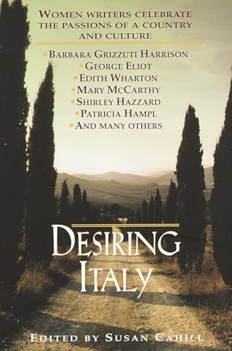 Desiring Italy: Women Writers Celebrate the Passions of a Country and Culture - Click to Buy