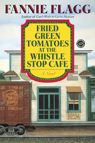 Fried Green Tomatoes at the Whistle Stop Cafe: A Novel (Ballantine Reader's Circle)