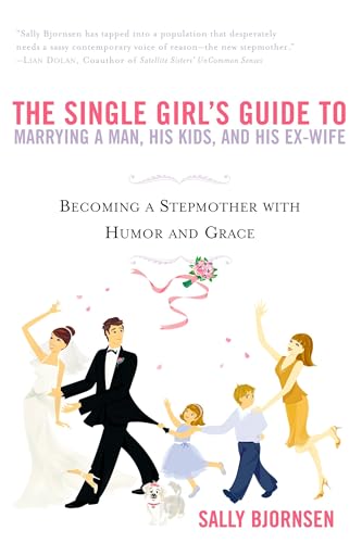 The Single Girl's Guide to Marrying a Man, His Kids, and His Ex-Wife: Becoming A Stepmother With Humor And Grace - Click to Buy