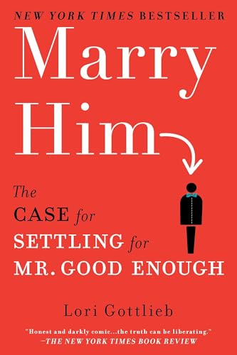 Marry Him: The Case for Settling for Mr. Good Enough - Click to Buy