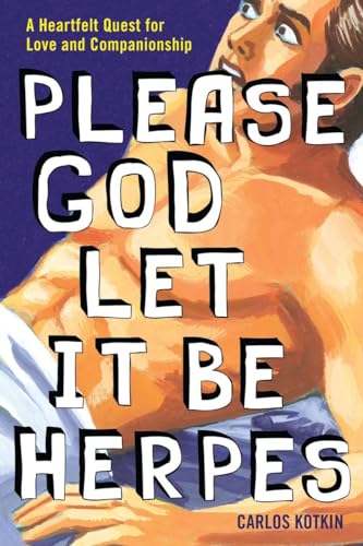 Please God Let it Be Herpes: A Heartfelt Quest For Love and Companionship - Click to Buy