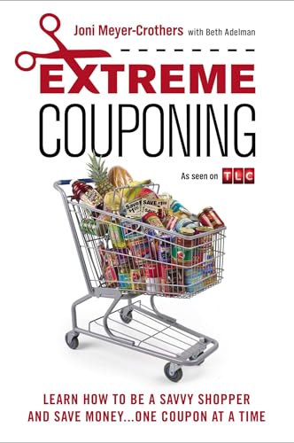 Extreme Couponing: Learn How to Be a Savvy Shopper and Save Money... One Coupon At a Time - Click to Buy