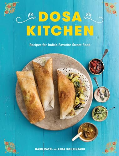 Dosa Kitchen: Recipes for India's Favorite Street Food: A Cookbook - Click to Buy