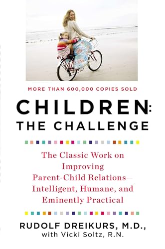 Children: the Challenge: The Classic Work on Improving Parent-Child Relations--Intelligent, Humane, and E minently Practical (Plume) [Paperback] Dreikurs, Rudolf and Stolz, Vicki - Click to Buy