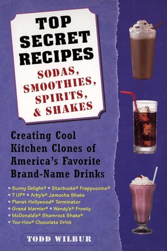 Top Secret Recipes--Sodas, Smoothies, Spirits, & Shakes: Creating Cool Kitchen Clones of America's Favorite Brand-Name Drinks: A Cookbook - Click to Buy