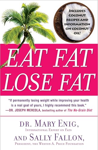 Eat Fat, Lose Fat: The Healthy Alternative to Trans Fats - Click to Buy
