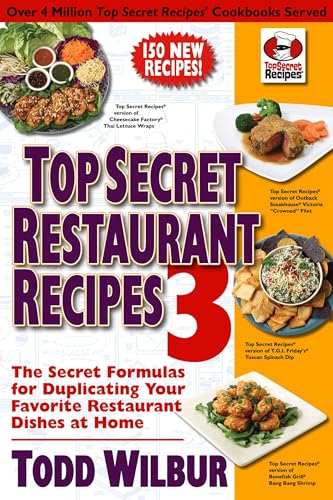 Top Secret Restaurant Recipes 3: The Secret Formulas for Duplicating Your Favorite Restaurant Dishes at Home: A Cookbook - Click to Buy