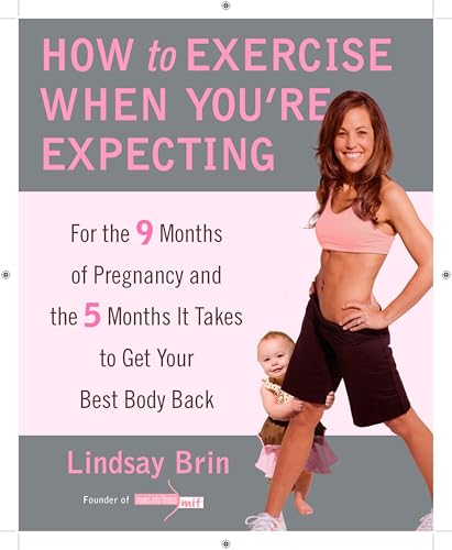 How to Exercise When You're Expecting: For the 9 Months of Pregnancy and the 5 Months It Takes to Get Your Best Body Ba ck - Click to Buy