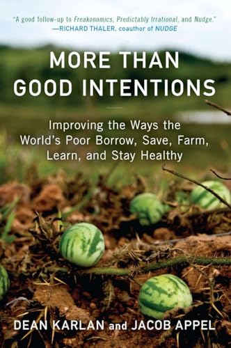 More Than Good Intentions: Improving the Ways the World's Poor Borrow, Save, Farm, Learn, and Stay Healthy - Click to Buy