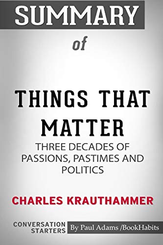 Summary of Things That Matter by Charles Krauthammer: Conversation Starters - Click to Buy