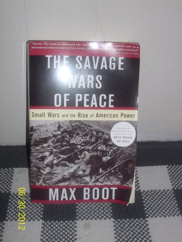The Savage Wars Of Peace: Small Wars And The Rise Of American Power