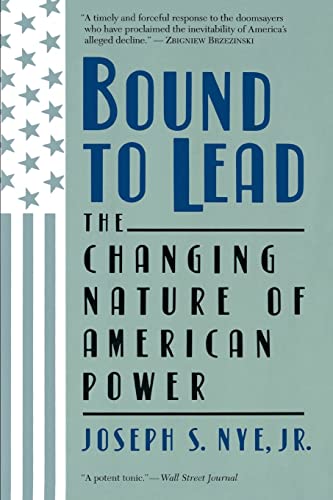 Bound To Lead: The Changing Nature Of American Power - Click to Buy