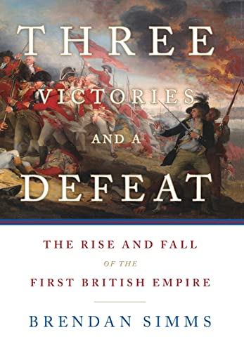 Three Victories and a Defeat: The Rise and Fall of the First British Empire
