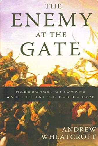 Enemy At the Gate, The: Habsburgs, Ottamans, and the Battle for Europe - Click to Buy