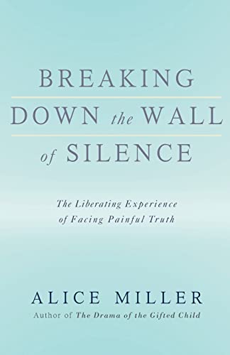 Breaking Down the Wall of Silence: The Liberating Experience of Facing Painful Truth - Click to Buy